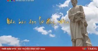 Phim tài liệu "Nhà bác học Lê Quý Đôn" - Khơi dậy niềm tự hào về trí tuệ Việt