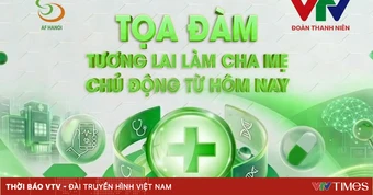 Tọa đàm trực tuyến: Tương lai làm cha mẹ - Chủ động từ hôm nay