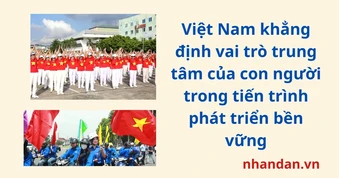 Việt Nam khẳng định vai trò trung tâm của con người trong tiến trình phát triển bền vững